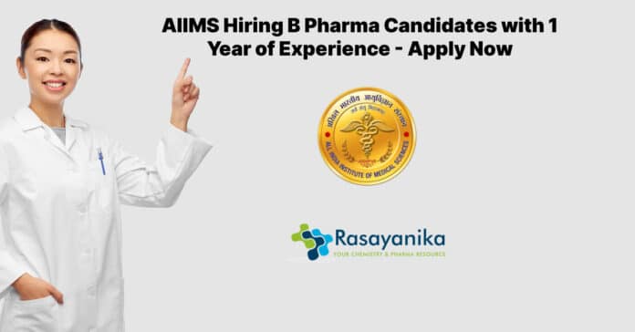 AIIMS Hiring B Pharma Candidates with 1 Year of Experience - Apply Now