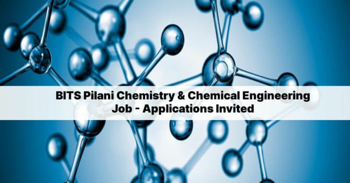 BITS Pilani Chemistry & Chemical Engineering Job - Applications Invited