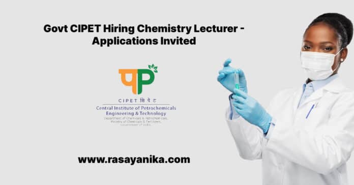 Govt CIPET Hiring Chemistry Lecturer - Applications Invited