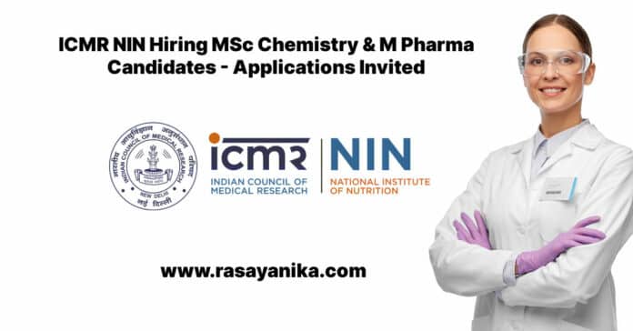 ICMR NIN Hiring MSc Chemistry & M Pharma Candidates - Applications Invited
