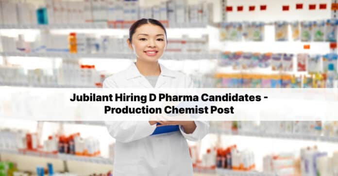 Jubilant Hiring D Pharma Candidates - Production Chemist Post