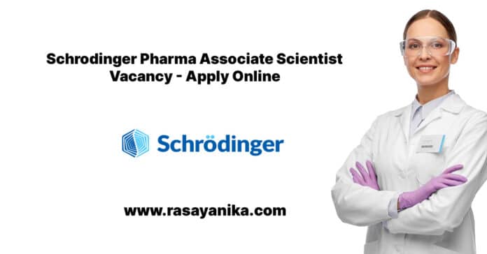 Schrodinger Pharma Associate Scientist Vacancy - Apply Online
