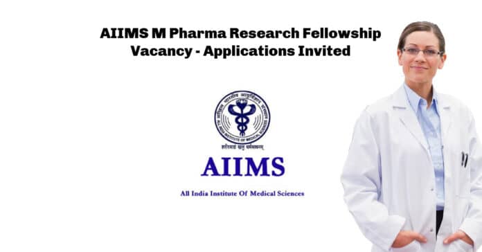 AIIMS M Pharma Research Fellowship Vacancy - Applications Invited