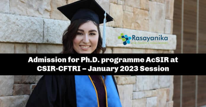 Admission for Ph.D. programme AcSIR at CSIR-CFTRI – January 2023 SessionAdmission for Ph.D. programme AcSIR at CSIR-CFTRI – January 2023 Session