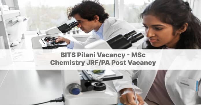 BITS Pilani Vacancy - MSc Chemistry JRF/PA Post Vacancy