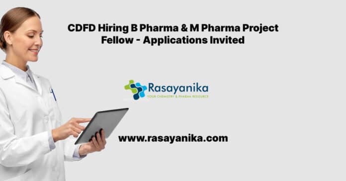 CDFD Hiring B Pharma & M Pharma Project Fellow - Applications Invited