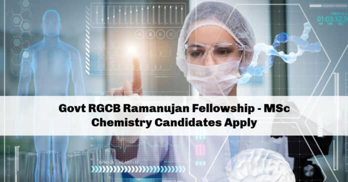 Govt RGCB Ramanujan Fellowship - MSc Chemistry Candidates Apply