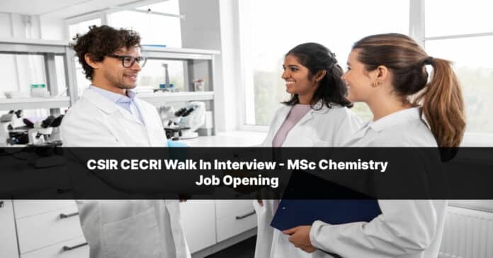 CSIR CECRI Walk In Interview - MSc Chemistry Job Opening