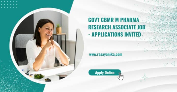 Govt CBMR M Pharma Research Associate Job - Applications Invited