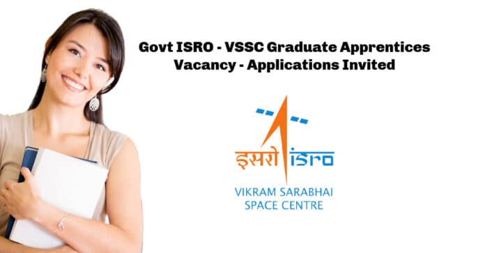 Govt ISRO - VSSC Graduate Apprentices Vacancy - Applications Invited