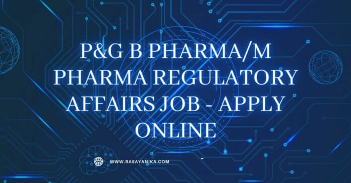 P&G B Pharma/M Pharma Regulatory Affairs Job - Apply Online