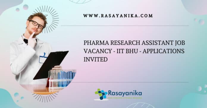 Pharma Research Assistant Job Vacancy - IIT BHU - Applications Invited