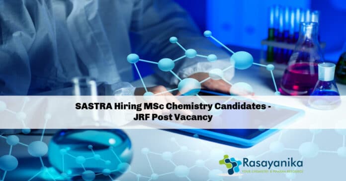 SASTRA Hiring MSc Chemistry Candidates - JRF Post Vacancy