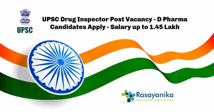 UPSC Drug Inspector Post Vacancy - D Pharma Candidates Apply - Salary up to 1.45 Lakh