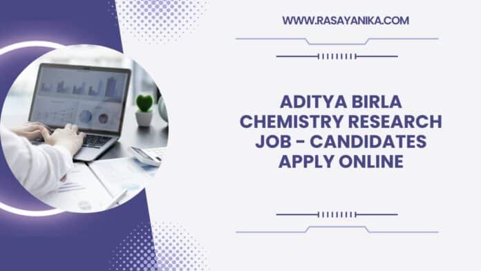 Aditya Birla Chemistry Research Job - Candidates Apply Online