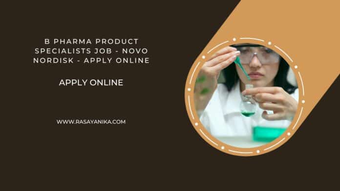 B Pharma Product Specialists Job - Novo Nordisk - Apply Online