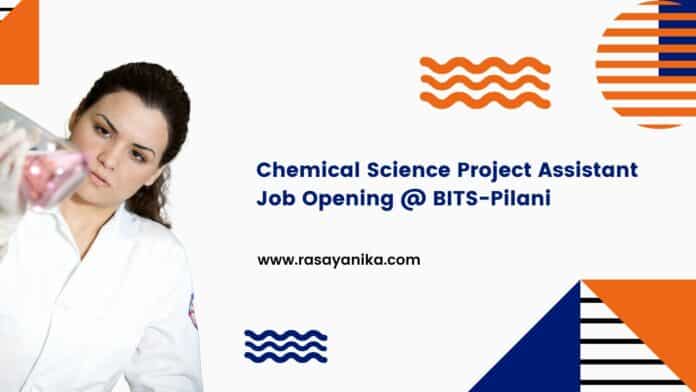 Chemical Science Project Assistant Job Opening @ BITS-Pilani