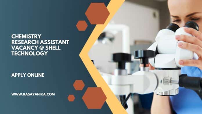 Chemistry Research Assistant Vacancy @ Shell Technology