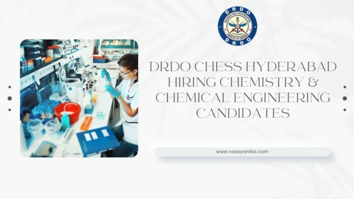 DRDO CHESS Hyderabad Hiring Chemistry & Chemical Engineering Candidates