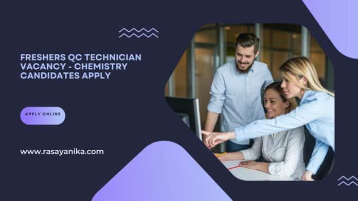 Freshers QC Technician Vacancy - Chemistry Candidates Apply