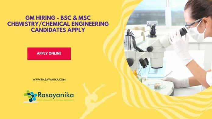 GM Hiring - BSc & MSc Chemistry/Chemical Engineering Candidates Apply