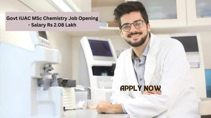 Govt IUAC MSc Chemistry Job Opening - Salary Rs 2.08 Lakh