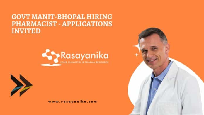 Govt MANIT-Bhopal Hiring Pharmacist - Applications Invited