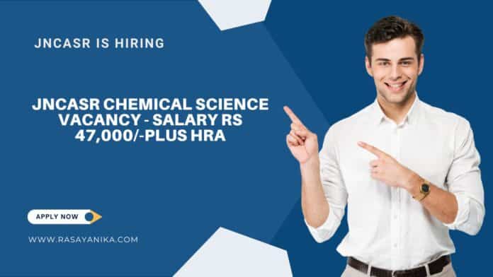 JNCASR Chemical Science Vacancy - Salary Rs 47,000/-plus HRA