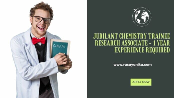 Jubilant Chemistry Trainee Research Associate - 1 Year Experience Required