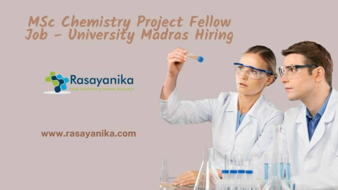 MSc Chemistry Project Fellow Job - University Madras Hiring