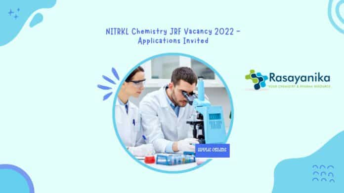 NITRKL Chemistry JRF Vacancy 2022 - Applications Invited