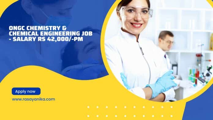 ONGC Chemistry & Chemical Engineering Job - Salary Rs 42,000/-pm