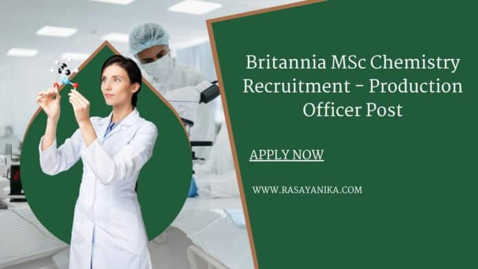 Britannia MSc Chemistry Recruitment - Production Officer Post