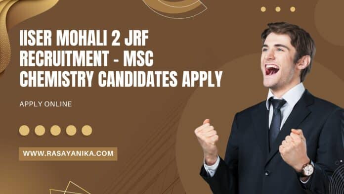 IISER Mohali 2 JRF Recruitment - MSc Chemistry Candidates Apply