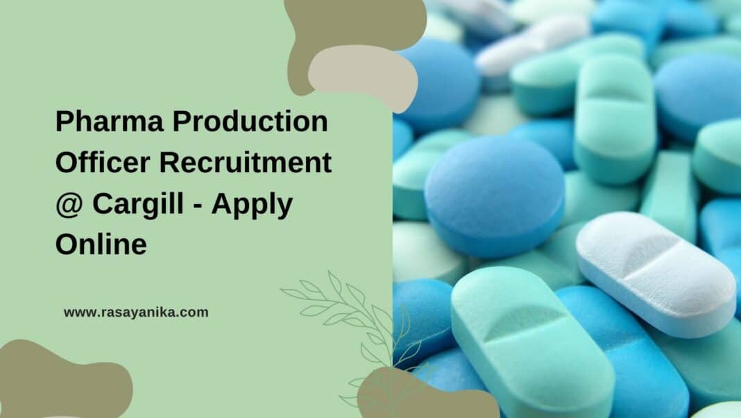 Pharma Production Officer Recruitment Cargill Apply Online