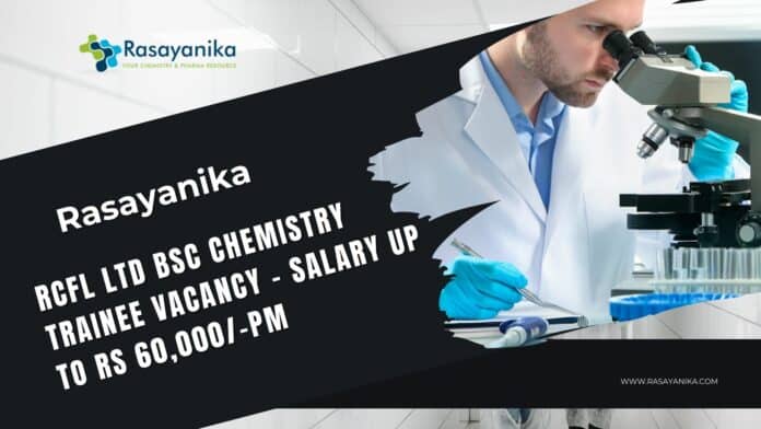 RCFL Ltd BSc Chemistry Trainee Vacancy - Salary up to Rs 60,000/-pm