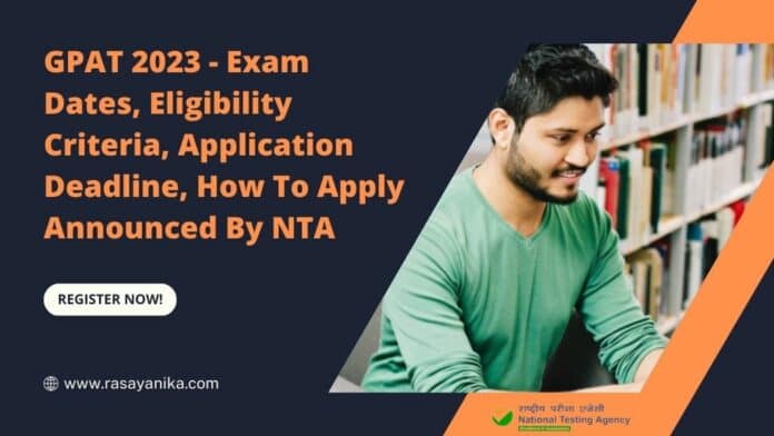 GPAT 2023 - Exam Dates, Eligibility Criteria, Application Deadline, How To Apply Announced By NTA