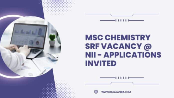 MSc Chemistry SRF Vacancy @ NII - Applications Invited