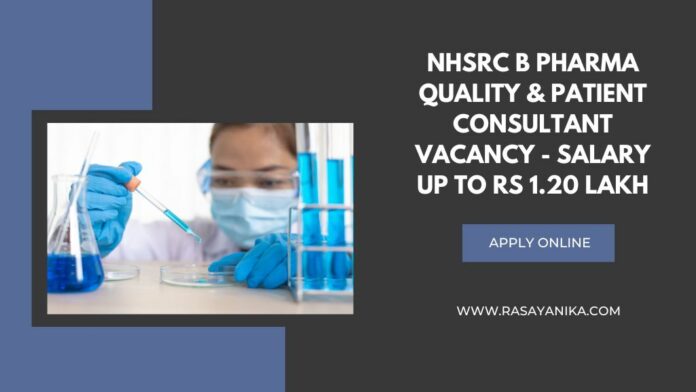 NHSRC B Pharma Quality & Patient Consultant Vacancy - Salary up to Rs 1.20 Lakh