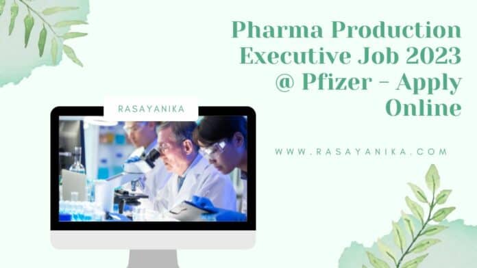 Pharma Production Executive Job 2023 @ Pfizer - Apply Online