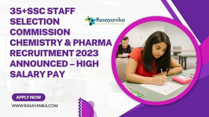 35+SSC Staff Selection Commission Chemistry & Pharma Recruitment 2023 Announced – High Salary Pay
