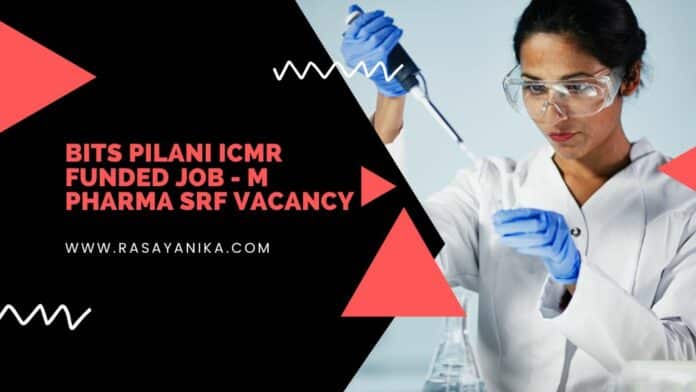 BITS Pilani ICMR Funded Job - M Pharma SRF Vacancy