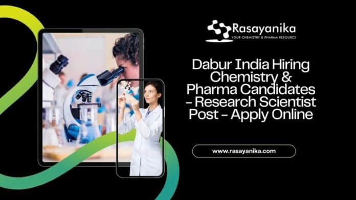 Dabur India Hiring Chemistry & Pharma Candidates - Research Scientist Post - Apply Online