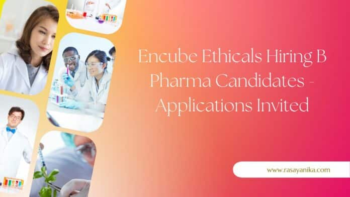 Encube Ethicals Hiring B Pharma Candidates - Applications Invited