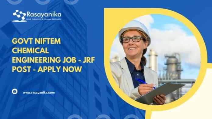 Govt NIFTEM Chemical Engineering Job - JRF Post - Apply Now