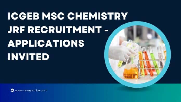 ICGEB MSc Chemistry JRF Recruitment - Applications Invited