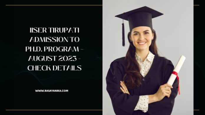 IISER Tirupati Admission To Ph.D. Program – AUGUST 2023 - Check Details
