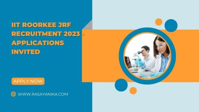 IIT Roorkee JRF Recruitment 2023 - Applications Invited