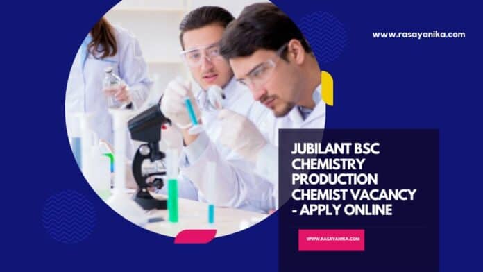 Jubilant BSc Chemistry Production Chemist Vacancy - Apply Online