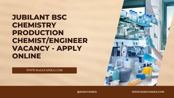 Jubilant BSc Chemistry Production Chemist/Engineer Vacancy - Apply Online